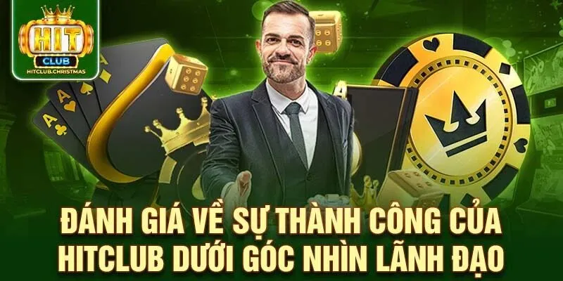 Đánh giá về sự thành công của HitClub dưới góc nhìn lãnh đạo